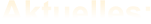 Aktuelles: