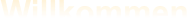 Willkommen
